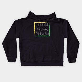 Motivational quote : Do not call it a dream call it a plan design Kids Hoodie